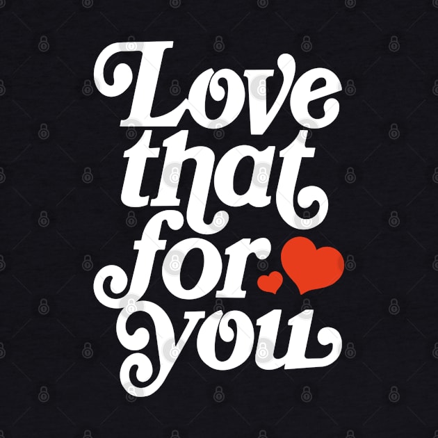 Love that for you - positive motivation quote by EnglishGent